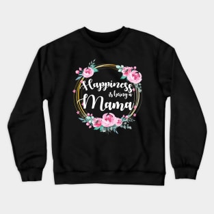 Happiness Is Being A Mama Floral Crewneck Sweatshirt